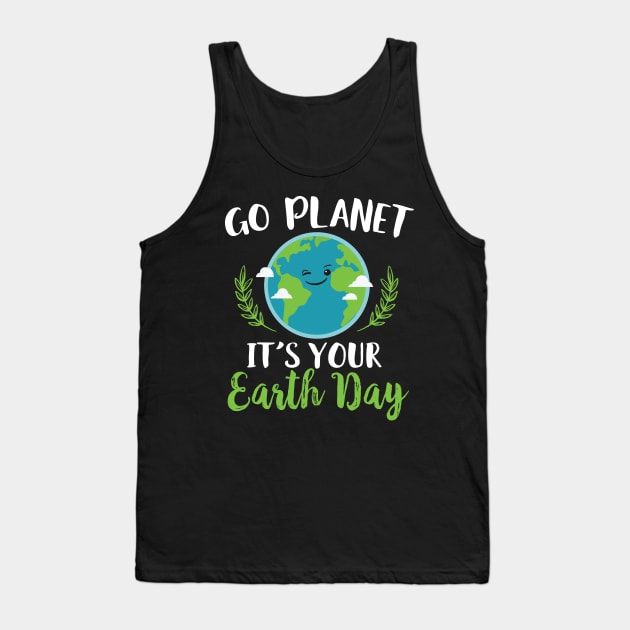 Go Planet It's Your Earth Day Tank Top by Eugenex